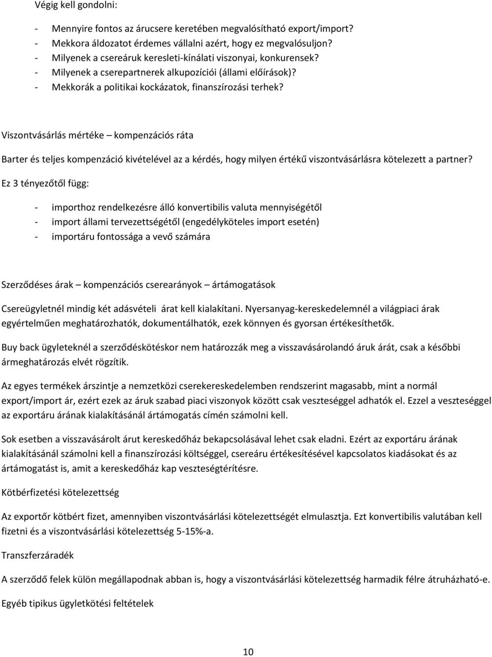 Viszontvásárlás mértéke kompenzációs ráta Barter és teljes kompenzáció kivételével az a kérdés, hogy milyen értékű viszontvásárlásra kötelezett a partner?