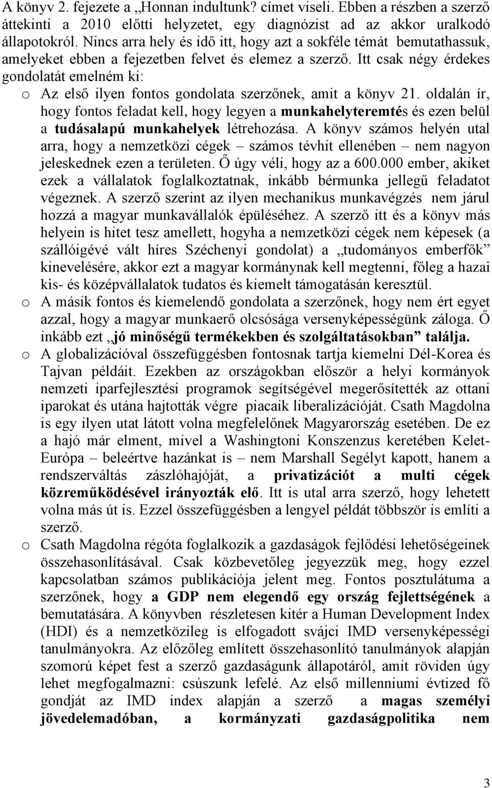 Itt csak négy érdekes gondolatát emelném ki: o Az első ilyen fontos gondolata szerzőnek, amit a könyv 21.