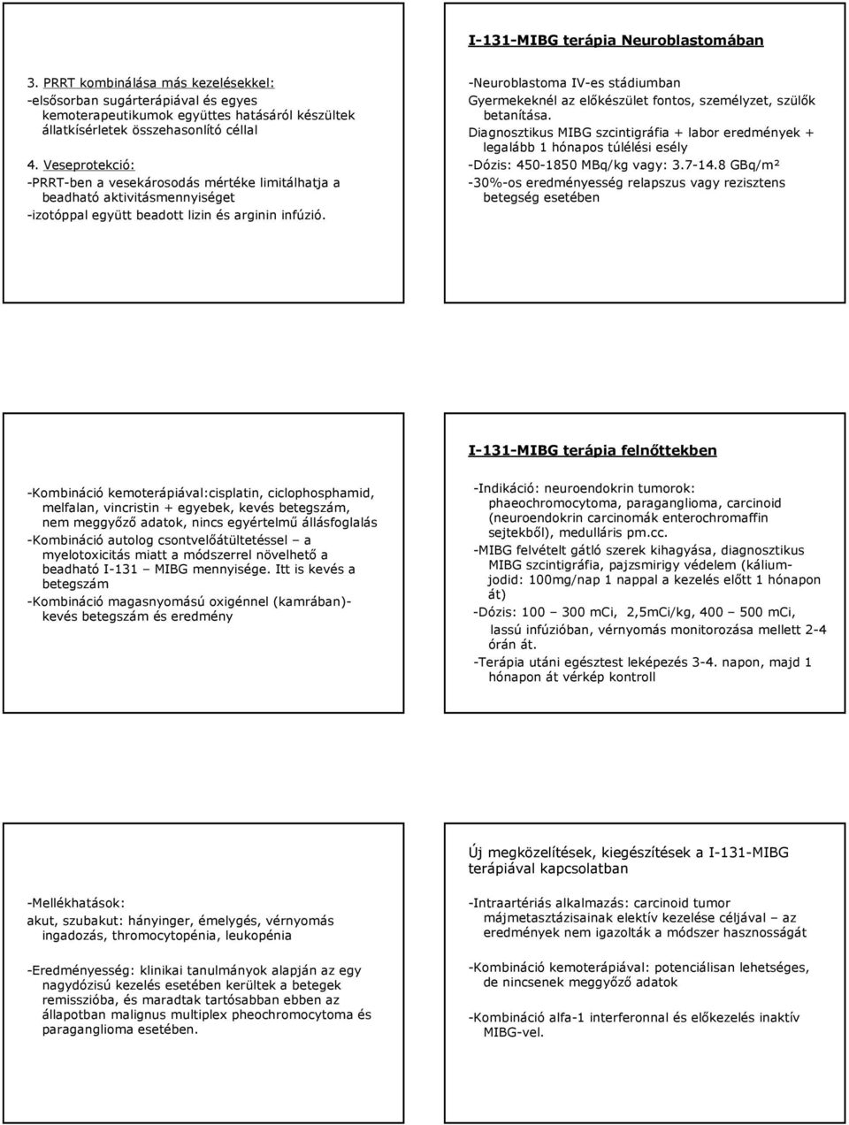 -Neuroblastoma IV-es stádiumban Gyermekeknél az előkészület fontos, személyzet, szülők betanítása.