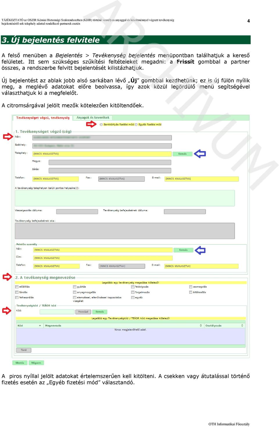 Új bejelentést az ablak jobb alsó sarkában lévő Új gombbal kezdhetünk; ez is új fülön nyílik meg, a meglévő adatokat előre beolvassa, így azok közül legördülő menü