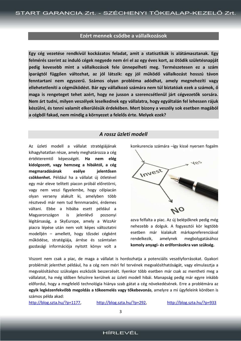 Természetesen ez a szám iparágtól függően változhat, az jól látszik: egy jól működő vállalkozást hosszú távon fenntartani nem egyszerű.