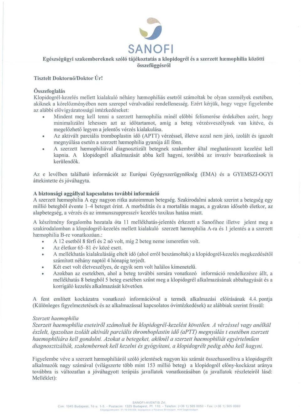 Ezért kérjük, hogy vegye figyelembe az alábbi e lőv igyázatosság i int ézked éseket: Mindent meg kell tenni a szerzett hremophilia minél e lőbb i felismerése érdekében azért, hogy minimalizálni