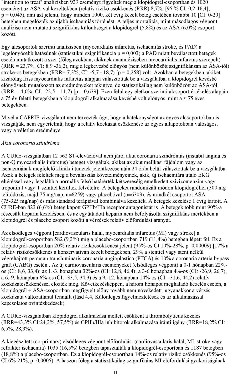 A teljes mortalitás, mint másodlagos végpont analízise nem mutatott szignifikáns különbséget a klopidogrél (5,8%) és az ASA (6,0%) csoport között.