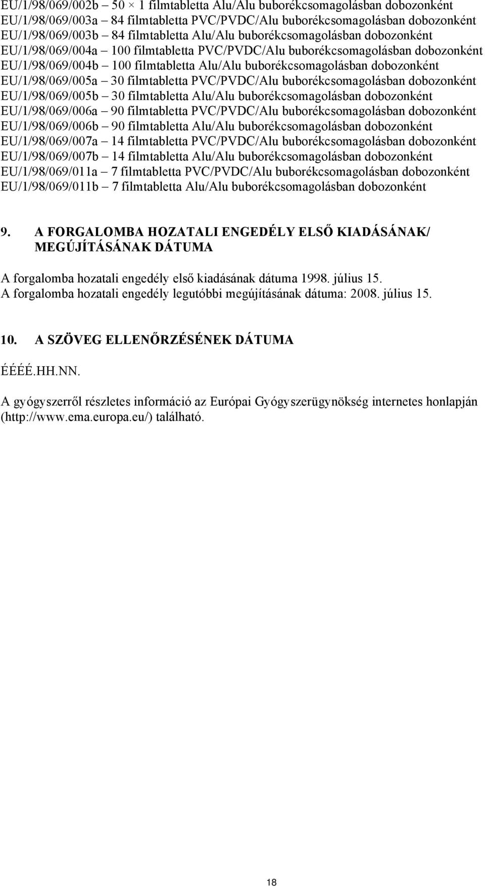 EU/1/98/069/005a 30 filmtabletta PVC/PVDC/Alu buborékcsomagolásban dobozonként EU/1/98/069/005b 30 filmtabletta Alu/Alu buborékcsomagolásban dobozonként EU/1/98/069/006a 90 filmtabletta PVC/PVDC/Alu