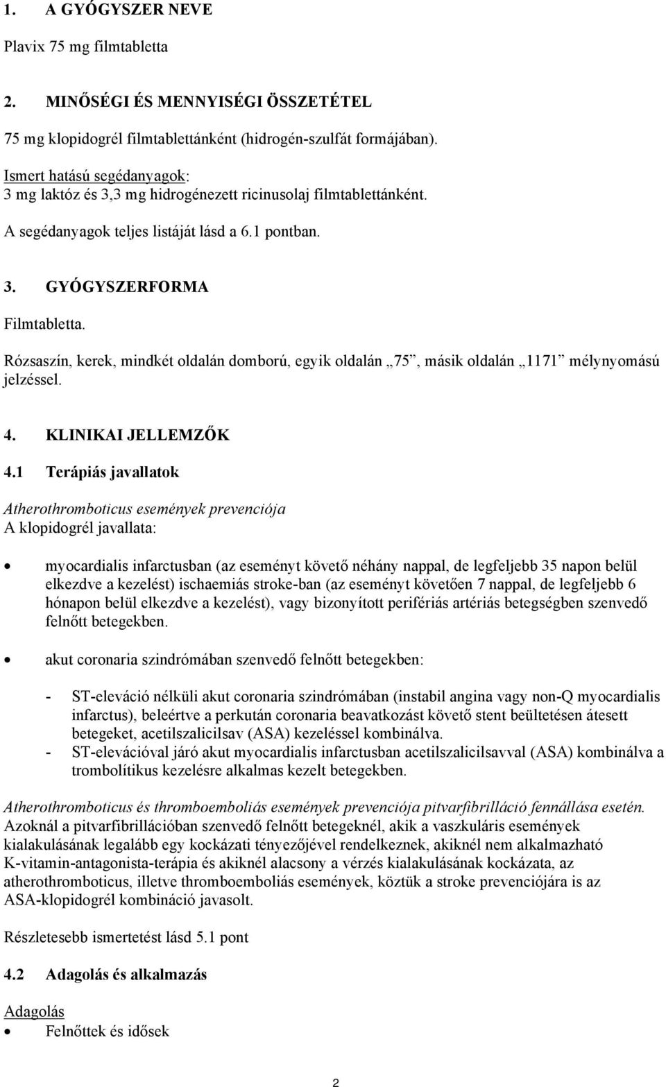 Rózsaszín, kerek, mindkét oldalán domború, egyik oldalán 75, másik oldalán 1171 mélynyomású jelzéssel. 4. KLINIKAI JELLEMZŐK 4.