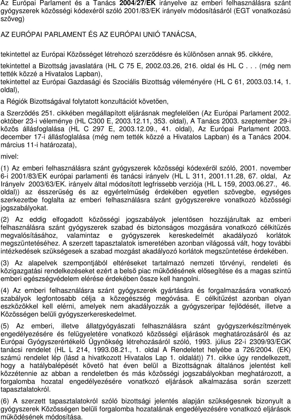 oldal és HL C... (még nem tették közzé a Hivatalos Lapban), tekintettel az Európai Gazdasági és Szociális Bizottság véleményére (HL C 61, 2003.03.14, 1.