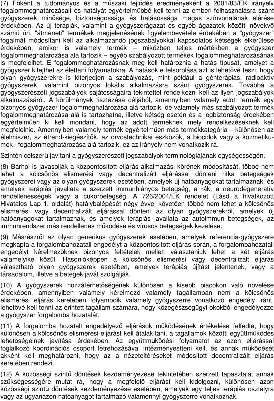 "átmeneti" termékek megjelenésének figyelembevétele érdekében a "gyógyszer" fogalmát módosítani kell az alkalmazandó jogszabályokkal kapcsolatos kétségek elkerülése érdekében, amikor is valamely