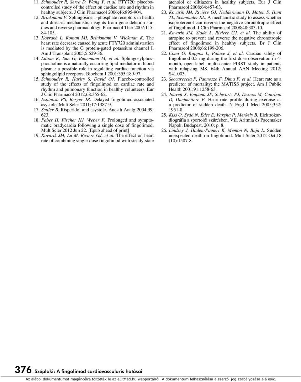 Koyrakh L, Roman MI, Brinkmann V, Wickman K. The heart rate decrease caused by acute FTY720 administration is mediated by the G protein-gated potassium channel I. Am J Transplant 2005;5:529-36. 14.