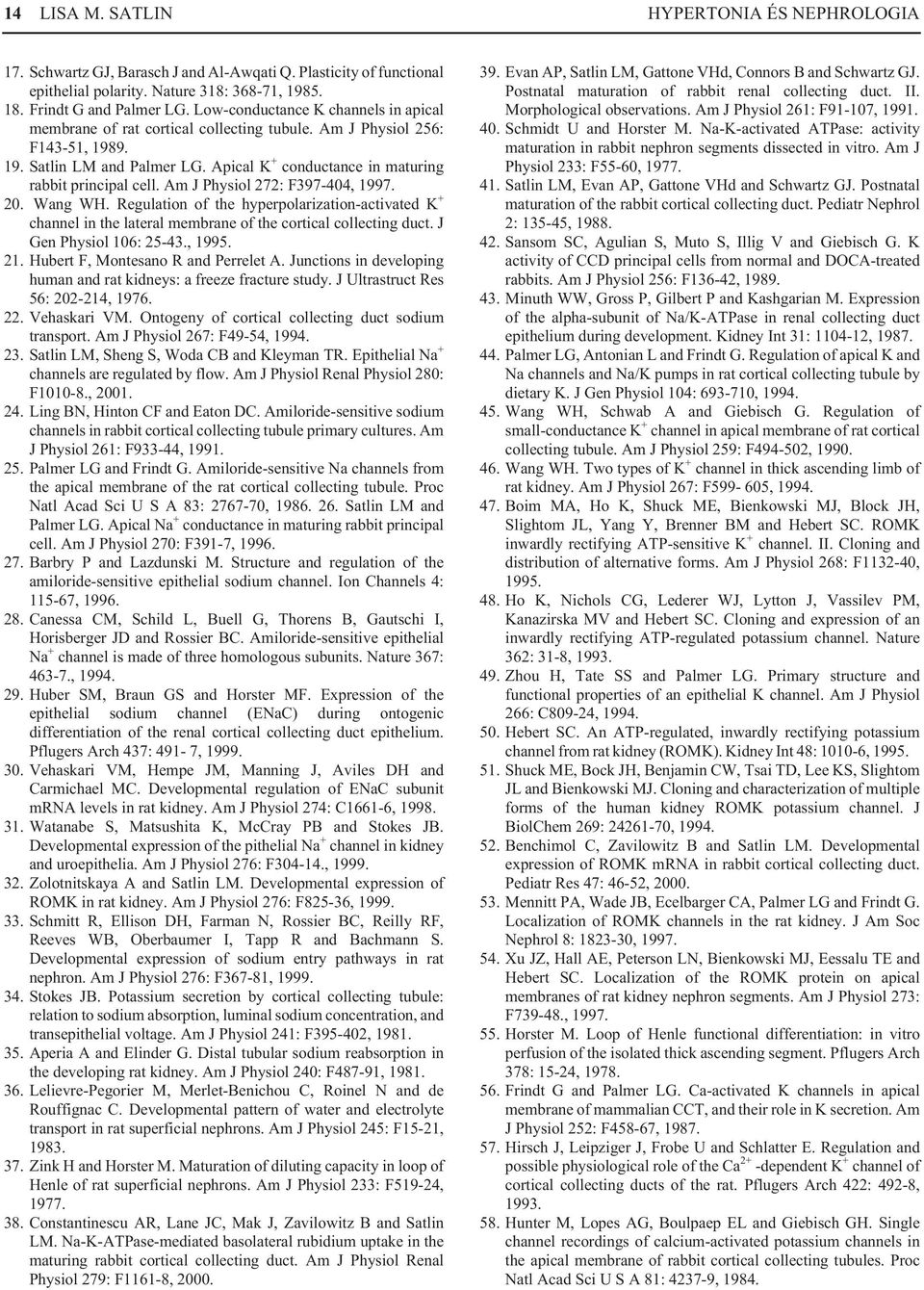 Am J Physiol 272: F397-404, 1997. 20. Wang WH. Regulation of the hyperpolarization-activated K + channel in the lateral membrane of the cortical collecting duct. J Gen Physiol 106: 25-43., 1995. 21.