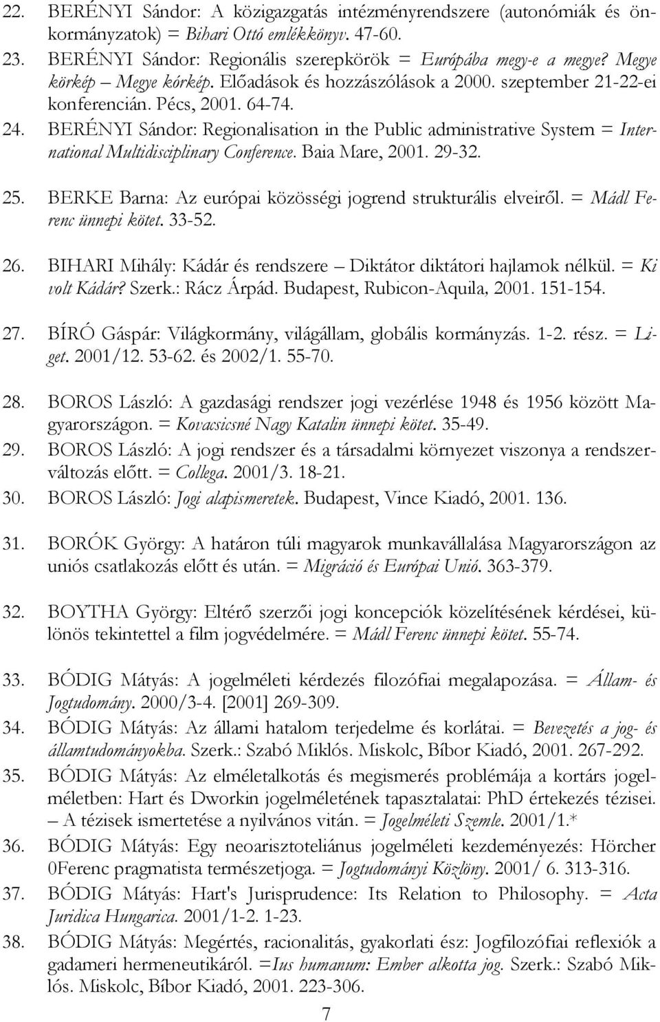 BERÉNYI Sándor: Regionalisation in the Public administrative System = International Multidisciplinary Conference. Baia Mare, 2001. 29-32. 25.