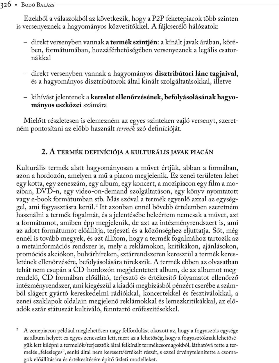 hagyományos disztribútori lánc tagjaival, és a hagyományos disztribútorok által kínált szolgáltatásokkal, illetve kihívást jelentenek a kereslet ellenőrzésének, befolyásolásának hagyományos eszközei