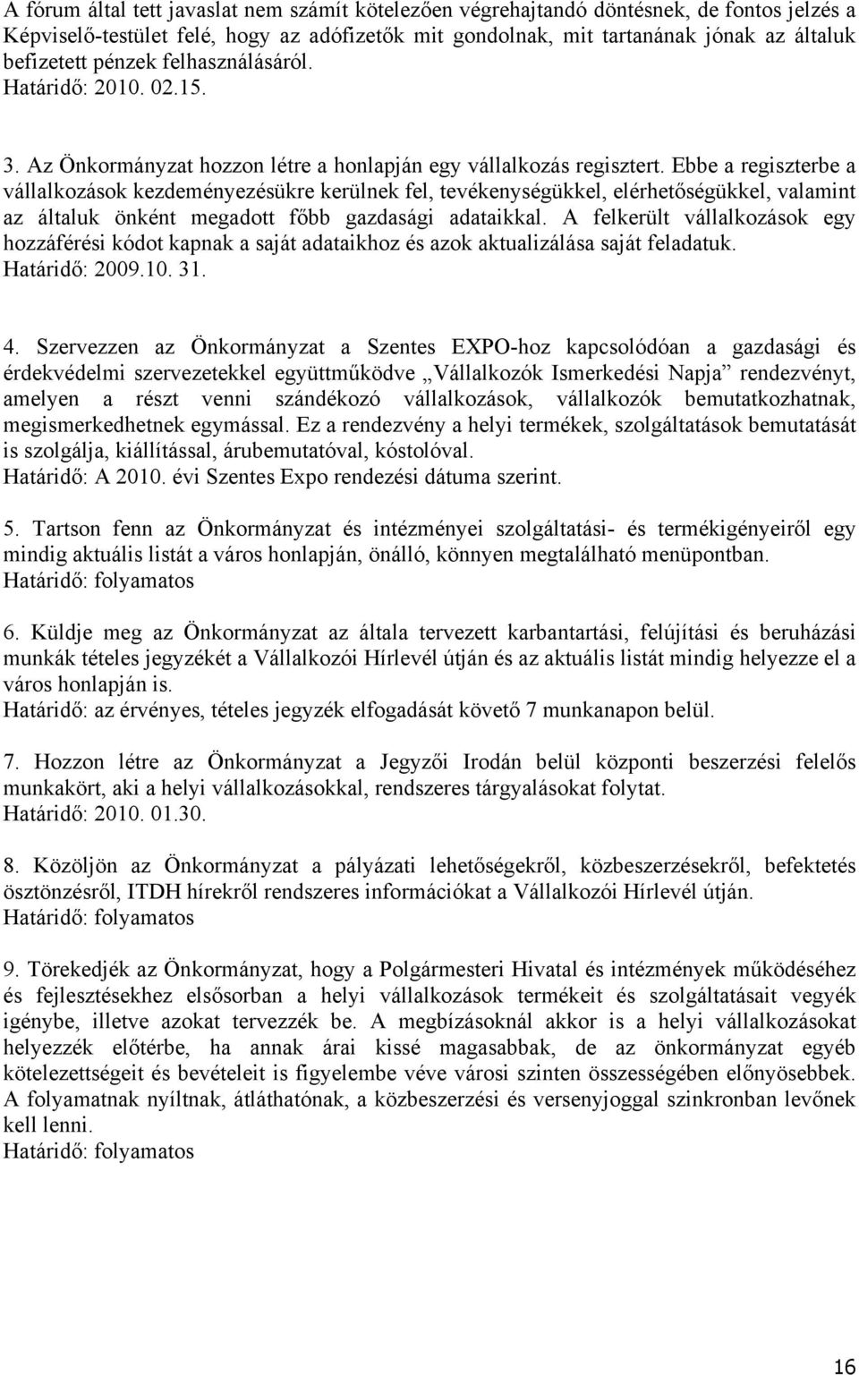 Ebbe a regiszterbe a vállalkozások kezdeményezésükre kerülnek fel, tevékenységükkel, elérhetőségükkel, valamint az általuk önként megadott főbb gazdasági adataikkal.