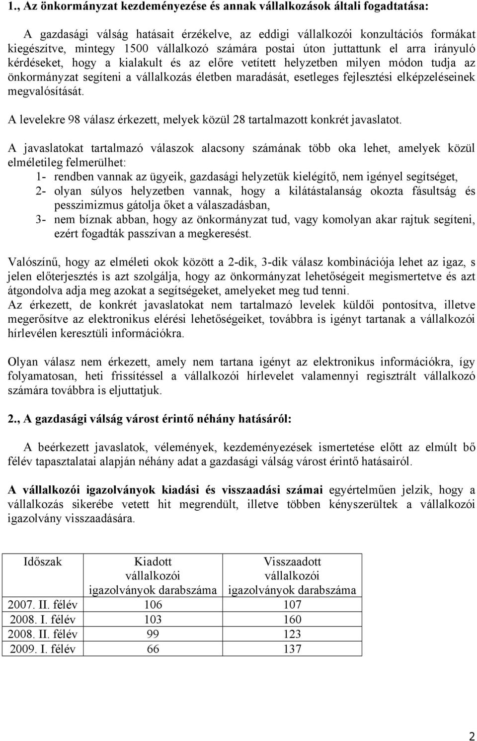 fejlesztési elképzeléseinek megvalósítását. A levelekre 98 válasz érkezett, melyek közül 28 tartalmazott konkrét javaslatot.