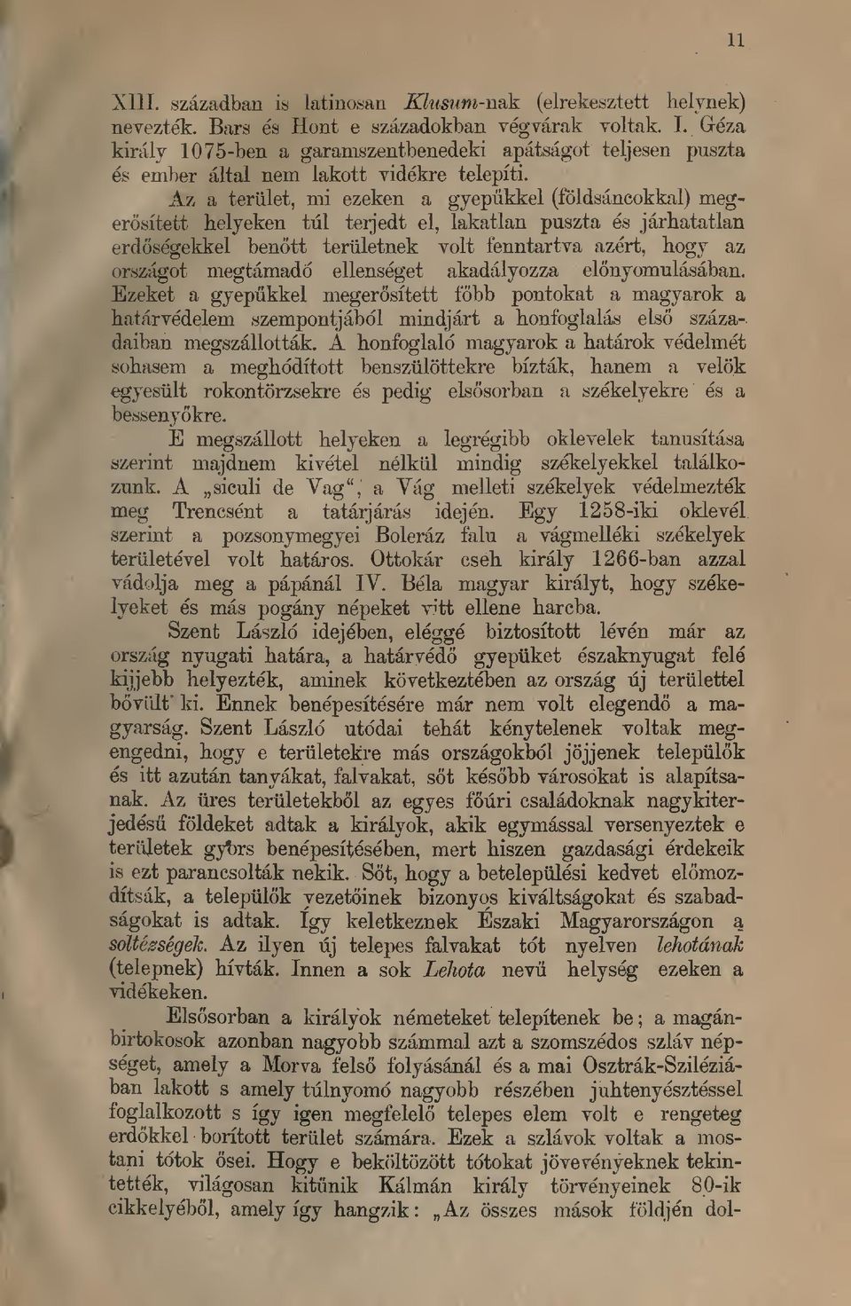 Az a teriilet, mi ezeken a gyepiikkel (foldsancokkal) megerositett helyeken tiil terjedt el, lakatlan puszta es jarhatatlan erdosegekkel benott teriiletnek volt fenntartva azert, hogy az orsziigot