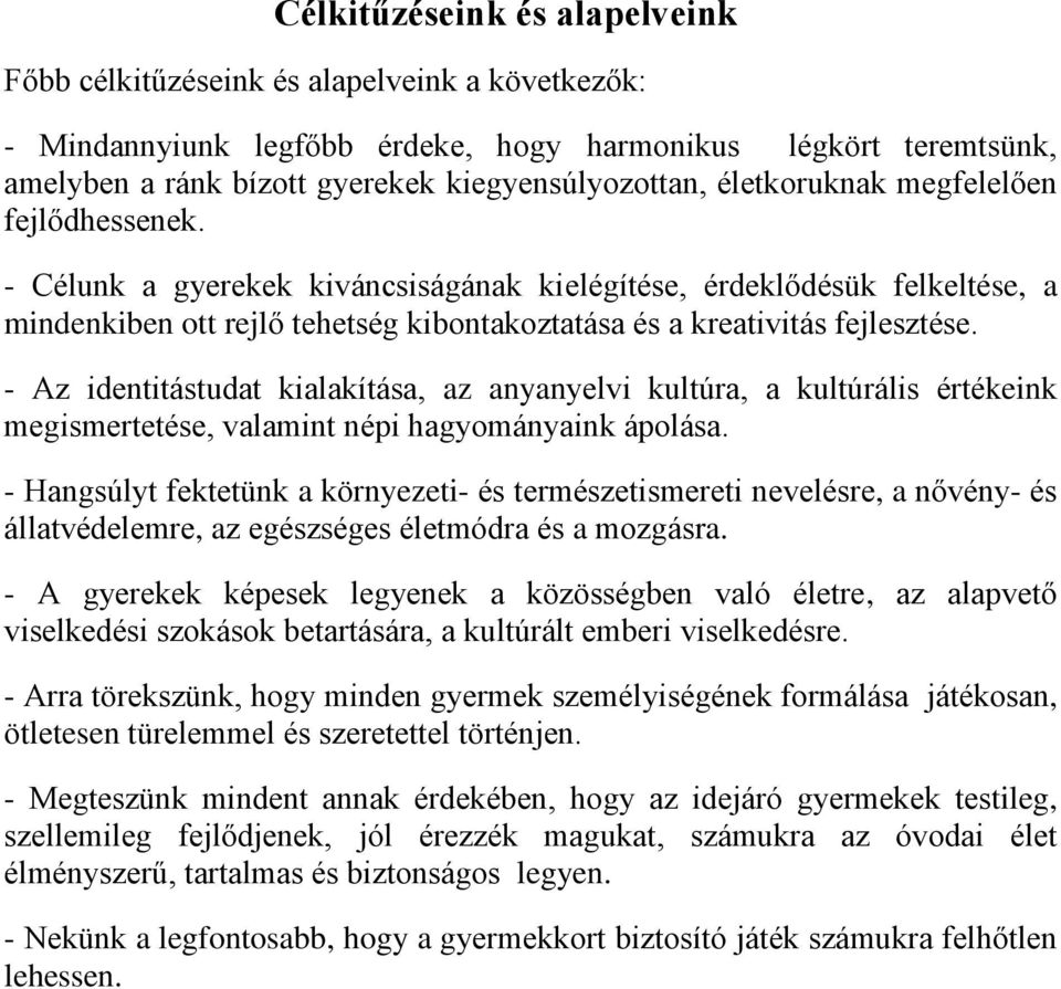 - Az identitástudat kialakítása, az anyanyelvi kultúra, a kultúrális értékeink megismertetése, valamint népi hagyományaink ápolása.