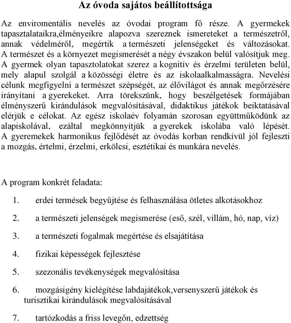 A természet és a környezet megismerését a négy évszakon belül valósítjuk meg.