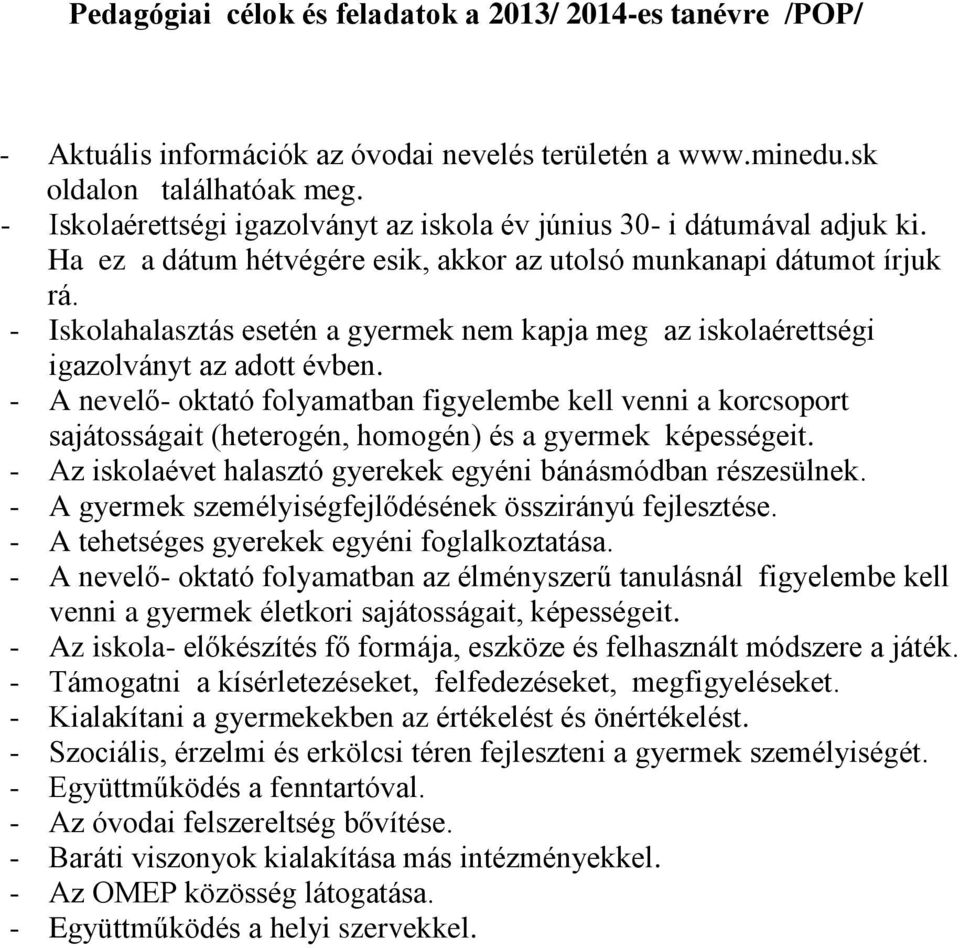 - Iskolahalasztás esetén a gyermek nem kapja meg az iskolaérettségi igazolványt az adott évben.