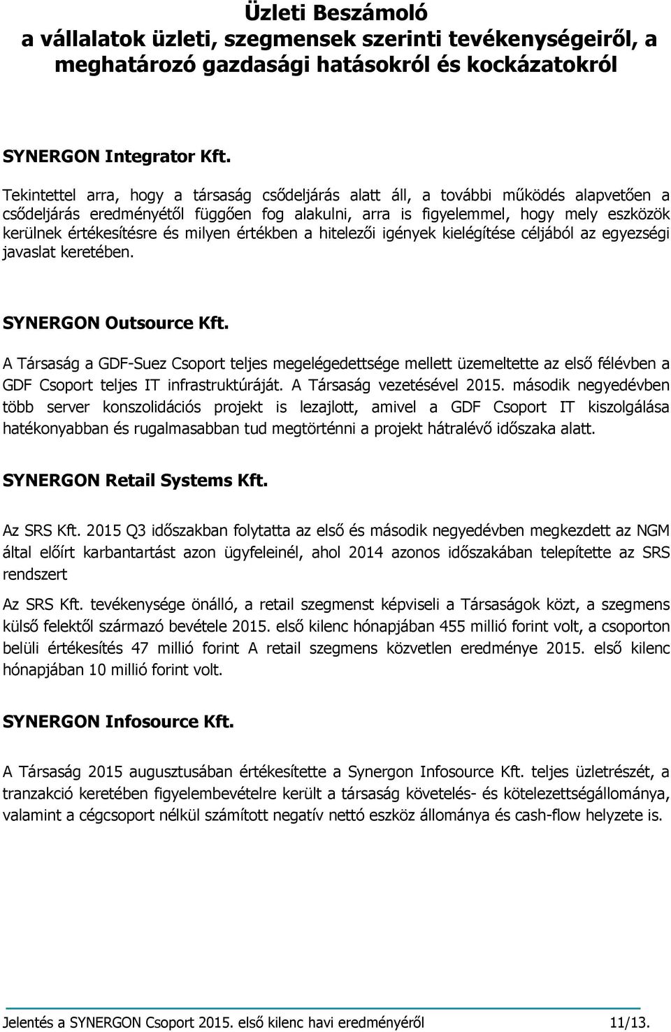 és milyen értékben a hitelezői igények kielégítése céljából az egyezségi javaslat keretében. SYNERGON Outsource Kft.