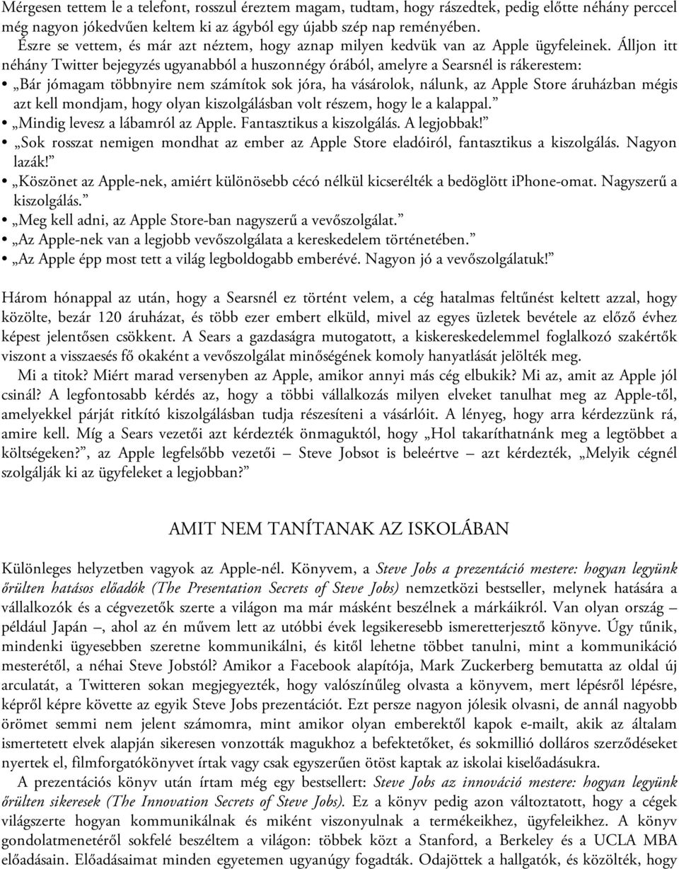 Álljon itt néhány Twitter bejegyzés ugyanabból a huszonnégy órából, amelyre a Searsnél is rákerestem: Bár jómagam többnyire nem számítok sok jóra, ha vásárolok, nálunk, az Apple Store áruházban mégis