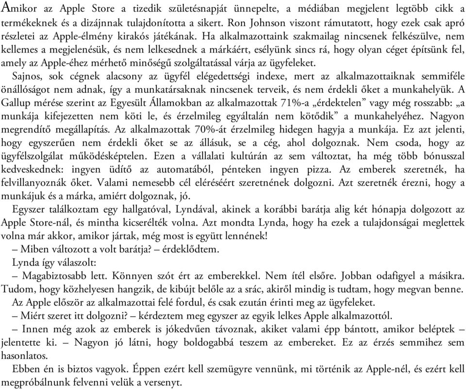 Ha alkalmazottaink szakmailag nincsenek felkészülve, nem kellemes a megjelenésük, és nem lelkesednek a márkáért, esélyünk sincs rá, hogy olyan céget építsünk fel, amely az Apple-éhez mérhető minőségű