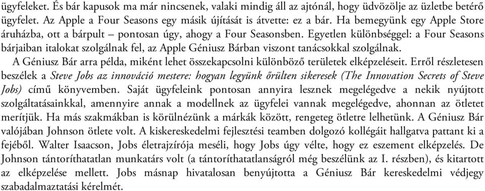 Egyetlen különbséggel: a Four Seasons bárjaiban italokat szolgálnak fel, az Apple Géniusz Bárban viszont tanácsokkal szolgálnak.