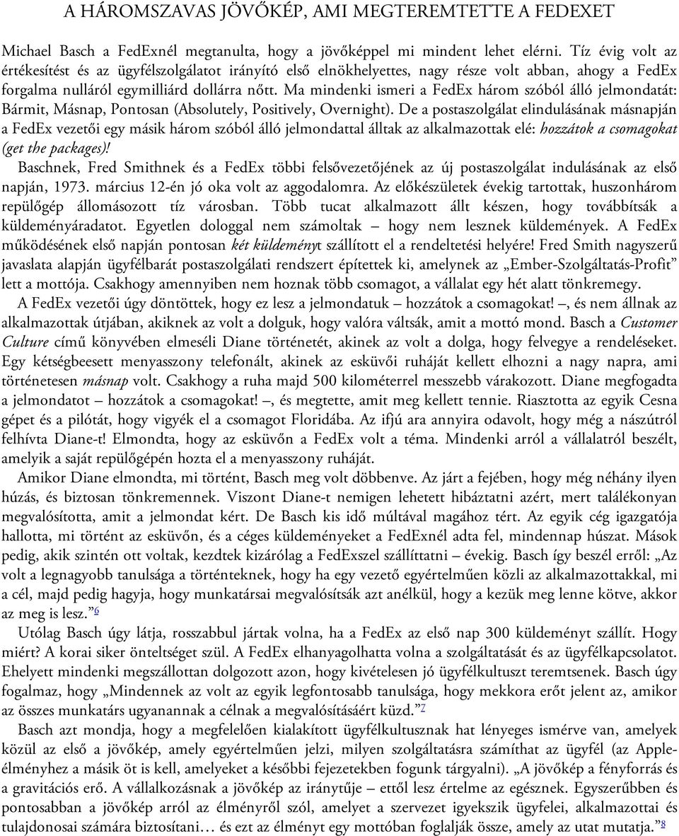 Ma mindenki ismeri a FedEx három szóból álló jelmondatát: Bármit, Másnap, Pontosan (Absolutely, Positively, Overnight).