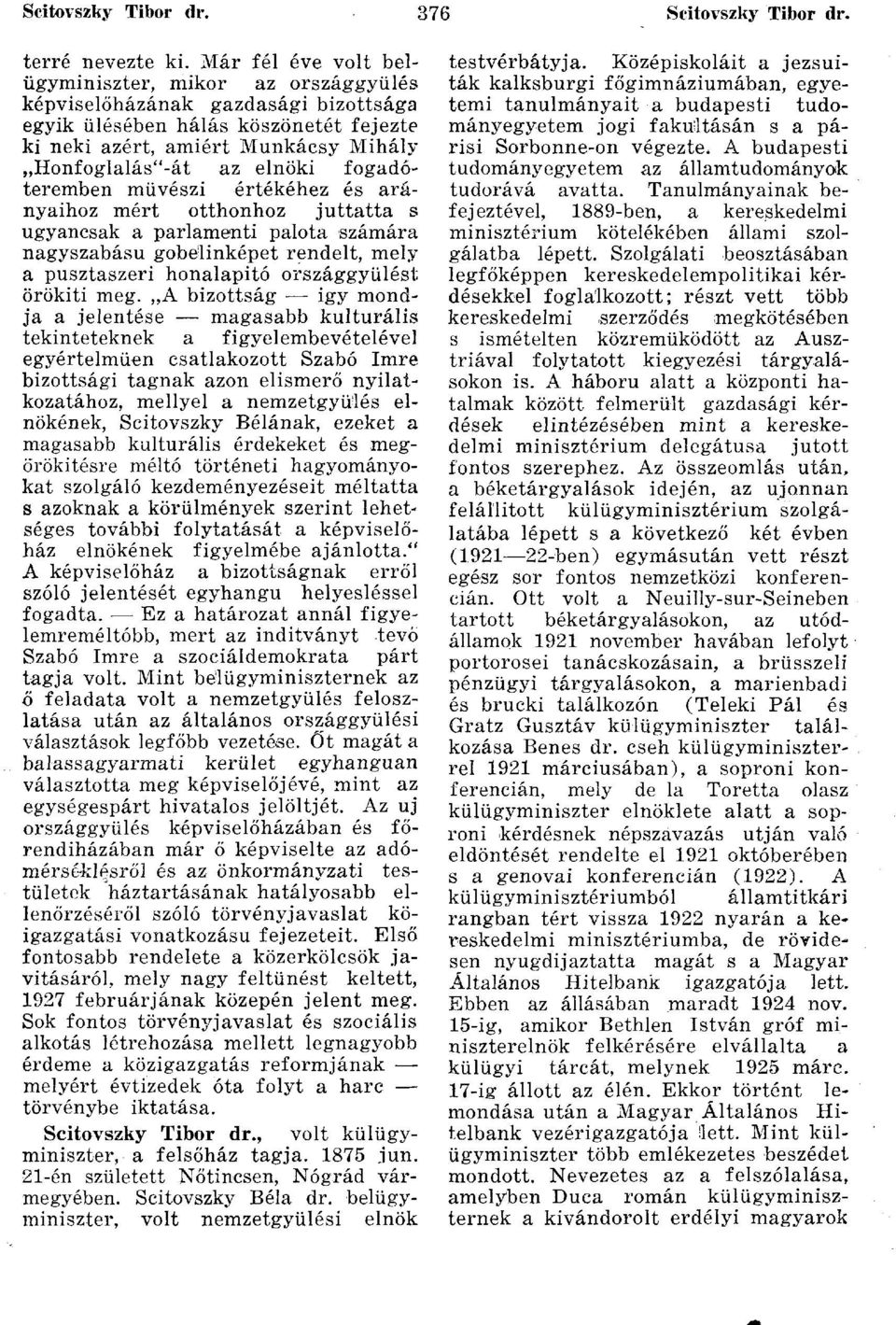 fogadóteremben művészi értékéhez és arányaihoz mért otthonhoz juttatta s ugyancsak a parlamenti palota számára nagyszabású gobelinképet rendelt, mely a pusztaszeri honalapító országgyűlést örökíti