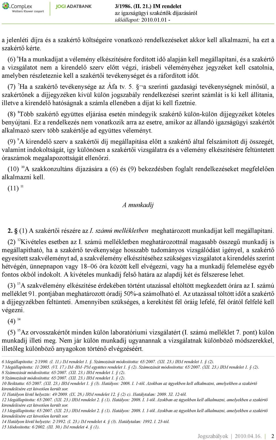 amelyben részleteznie kell a szakértői tevékenységet és a ráfordított időt. (7) 7 Ha a szakértő tevékenysége az Áfa tv. 5.