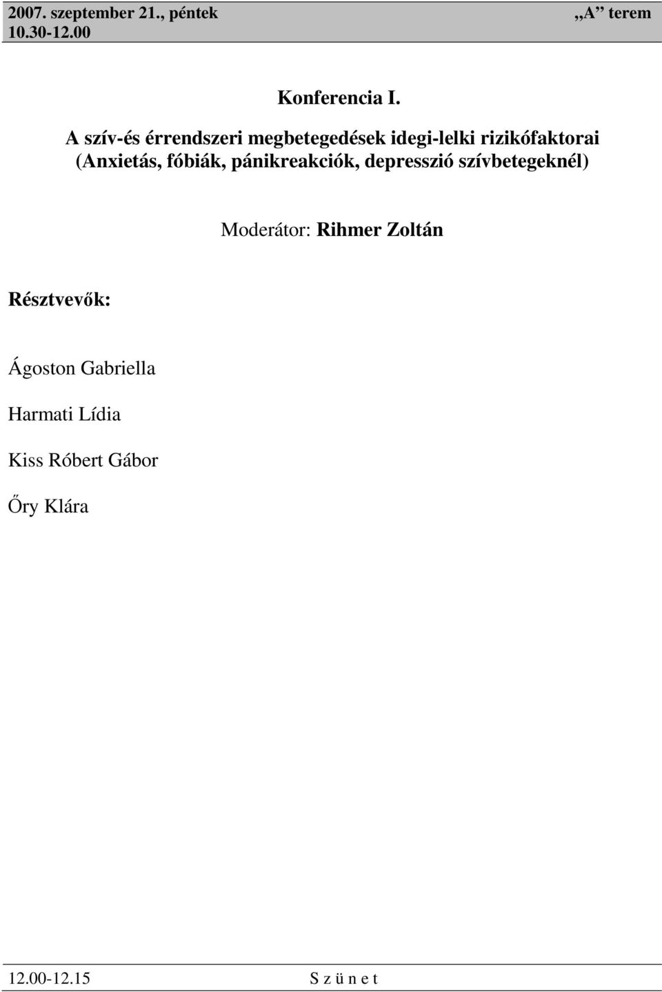 fóbiák, pánikreakciók, depresszió szívbetegeknél) Moderátor: Rihmer Zoltán