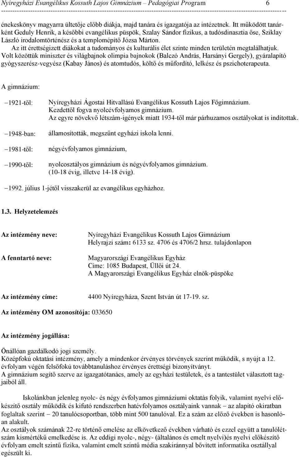 Az itt érettségizett diákokat a tudományos és kulturális élet szinte minden területén megtalálhatjuk.