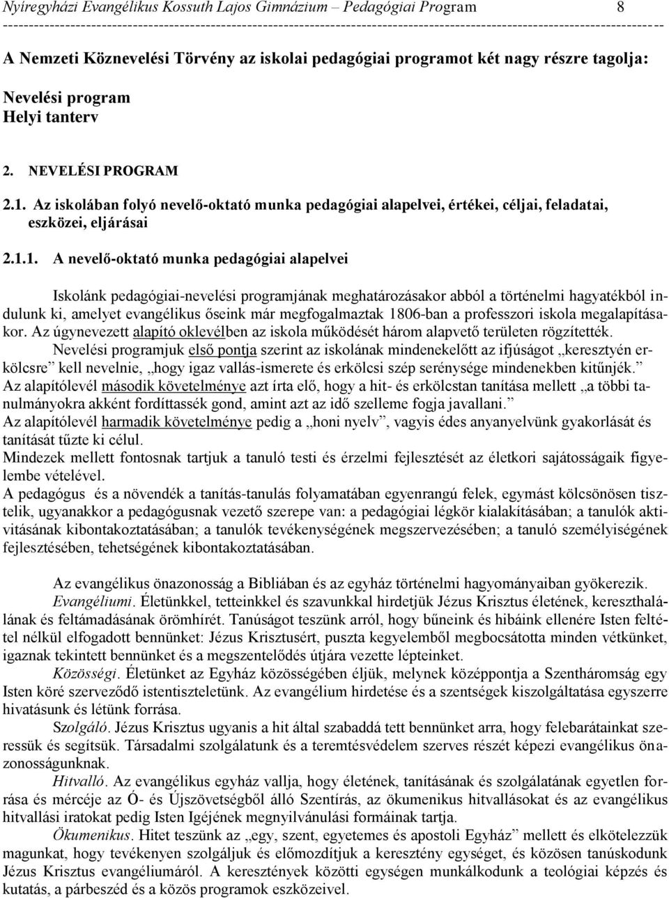 Az iskolában folyó nevelő-oktató munka pedagógiai alapelvei, értékei, céljai, feladatai, eszközei, eljárásai 2.1.