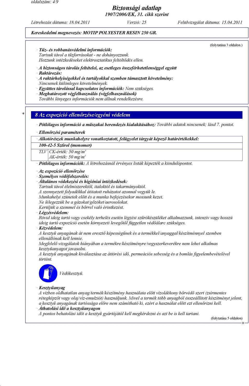 Együttes tárolással kapcsolatos információk: Nem szükséges. Meghatározott végfelhasználás (végfelhasználások) További lényeges információk nem állnak rendelkezésre. (folytatása 3 oldalon.