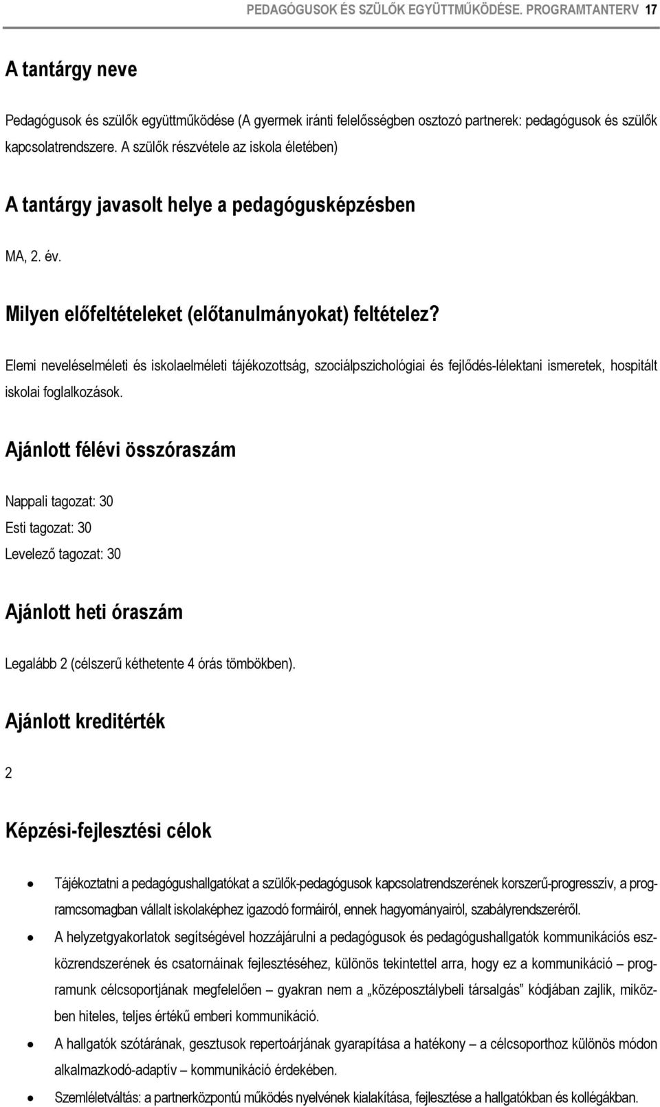 A szülők részvétele az iskola életében) A tantárgy javasolt helye a pedagógusképzésben MA, 2. év. Milyen előfeltételeket (előtanulmányokat) feltételez?