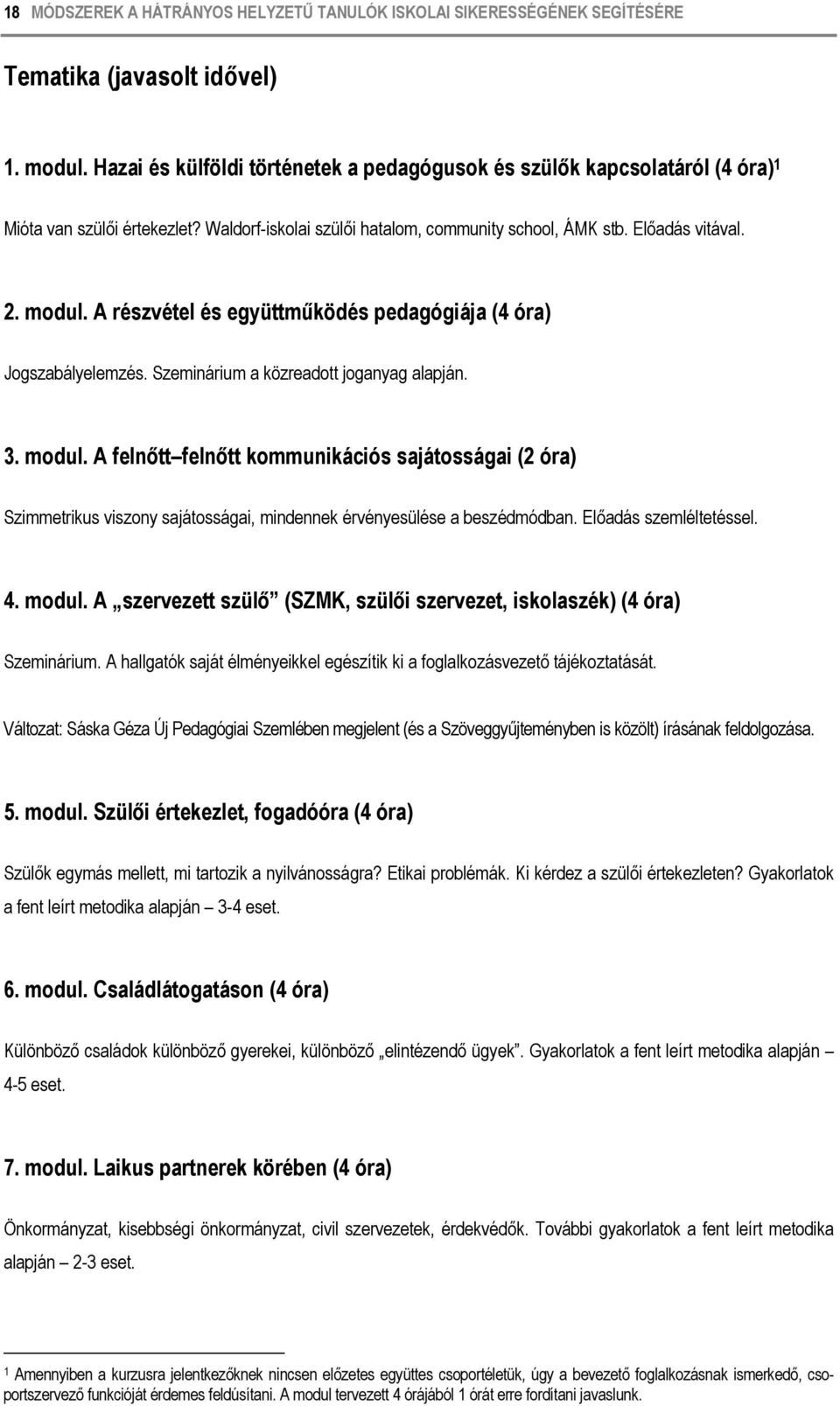 A részvétel és együttműködés pedagógiája (4 óra) Jogszabályelemzés. Szeminárium a közreadott joganyag alapján. 3. modul.