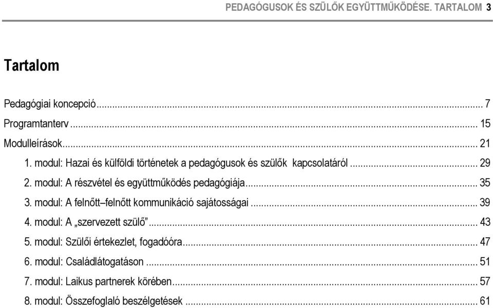 .. 35 3. modul: A felnőtt felnőtt kommunikáció sajátosságai... 39 4. modul: A szervezett szülő... 43 5.