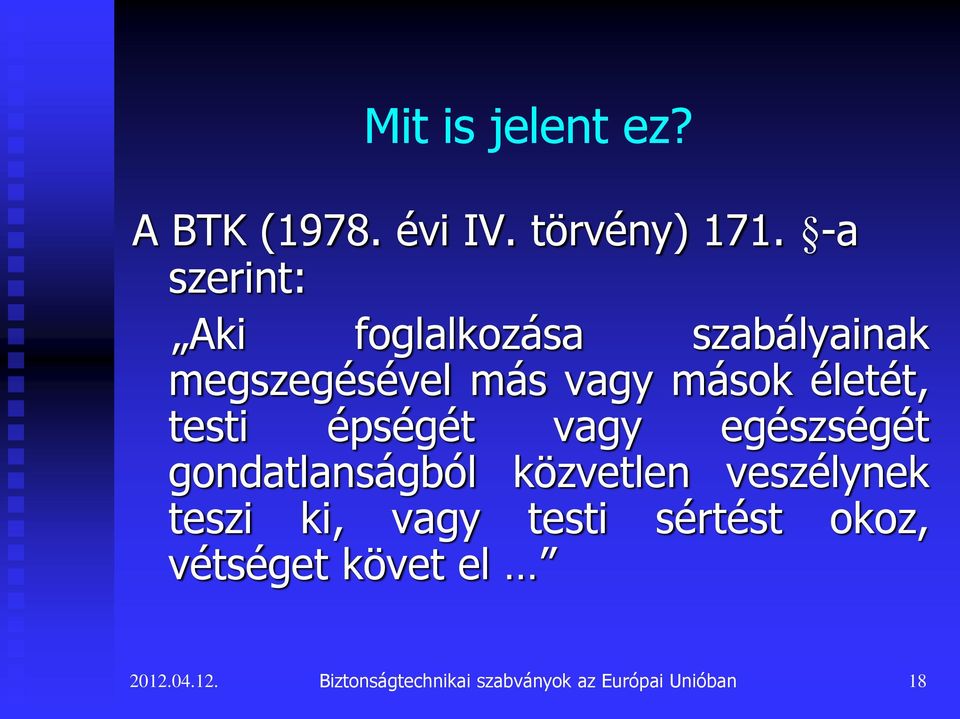 testi épségét vagy egészségét gondatlanságból közvetlen veszélynek teszi ki,