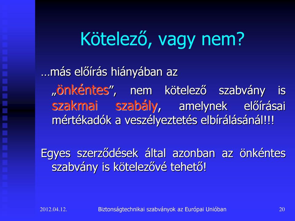 szabály, amelynek előírásai mértékadók a veszélyeztetés elbírálásánál!