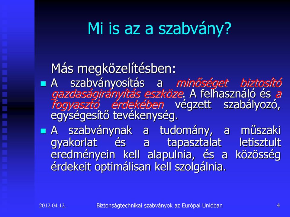 A felhasználó és a fogyasztó érdekében végzett szabályozó, egységesítő tevékenység.