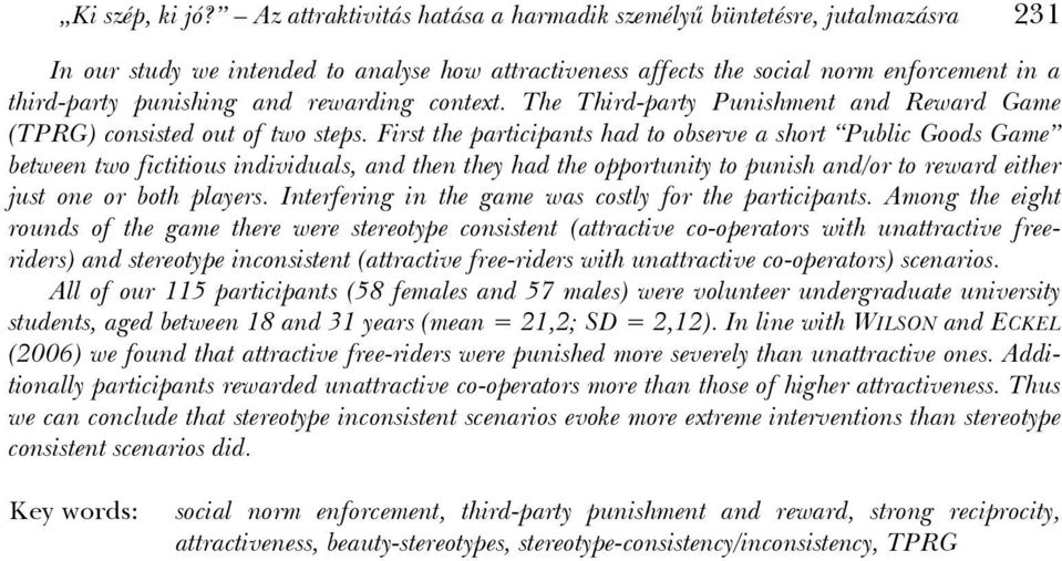 rewarding context. The Third-party Punishment and Reward Game (TPRG) consisted out of two steps.