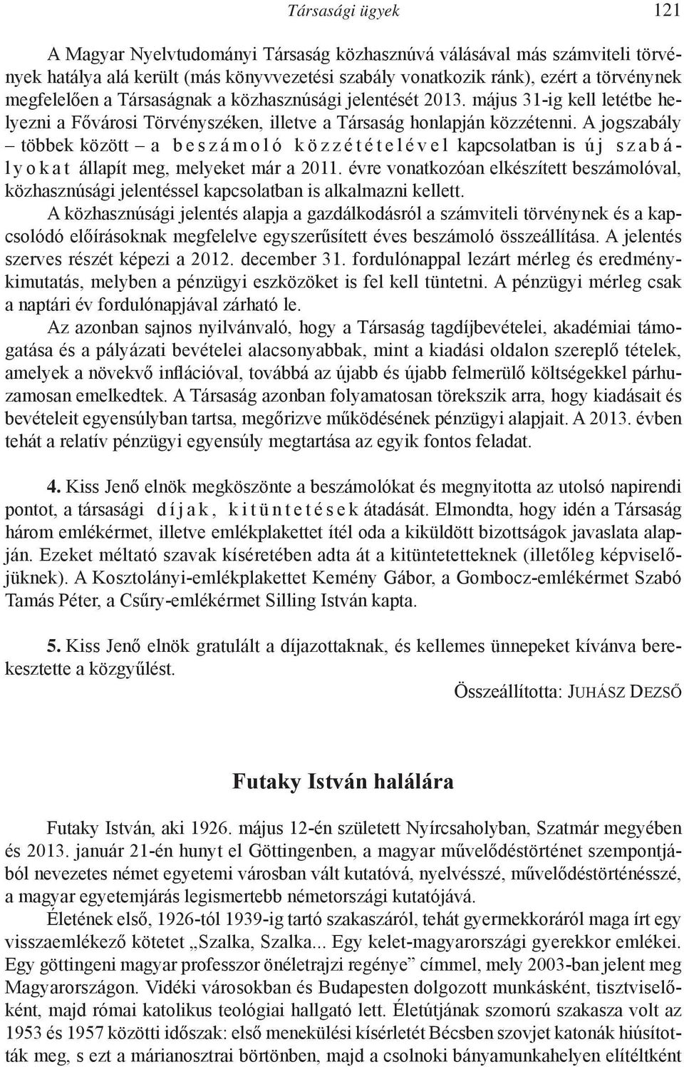 A jogszabály többek között a beszámoló közzétételével kapcsolatban is új szabál y o k a t állapít meg, melyeket már a 2011.