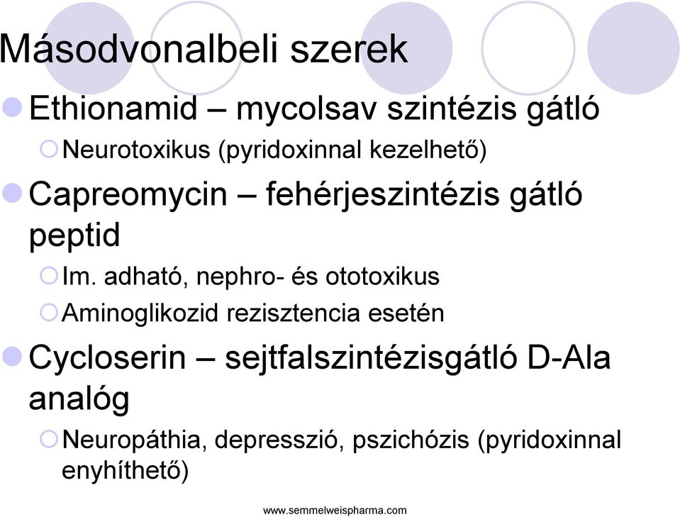 adható, nephro- és ototoxikus Aminoglikozid rezisztencia esetén Cycloserin