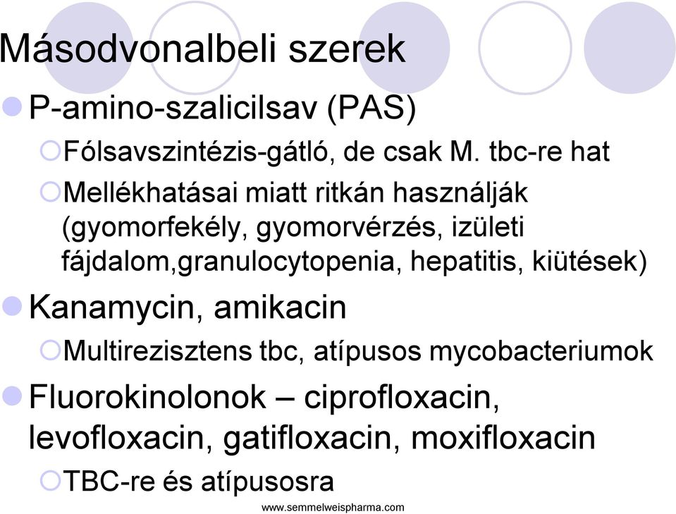 fájdalom,granulocytopenia, hepatitis, kiütések) Kanamycin, amikacin Multirezisztens tbc,