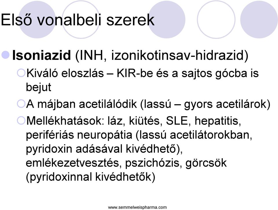 Mellékhatások: láz, kiütés, SLE, hepatitis, perifériás neuropátia (lassú