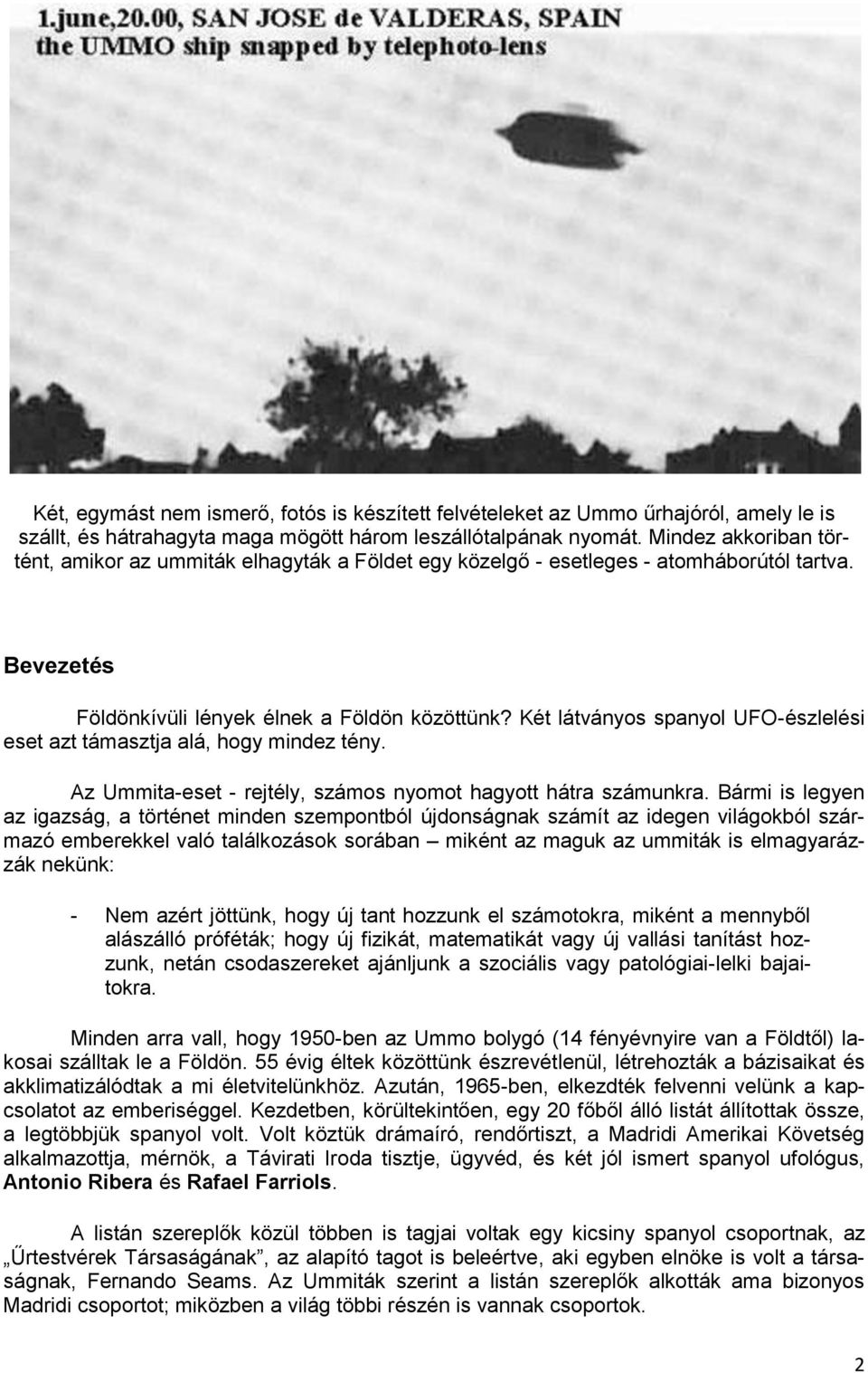 Két látványos spanyol UFO-észlelési eset azt támasztja alá, hogy mindez tény. Az Ummita-eset - rejtély, számos nyomot hagyott hátra számunkra.