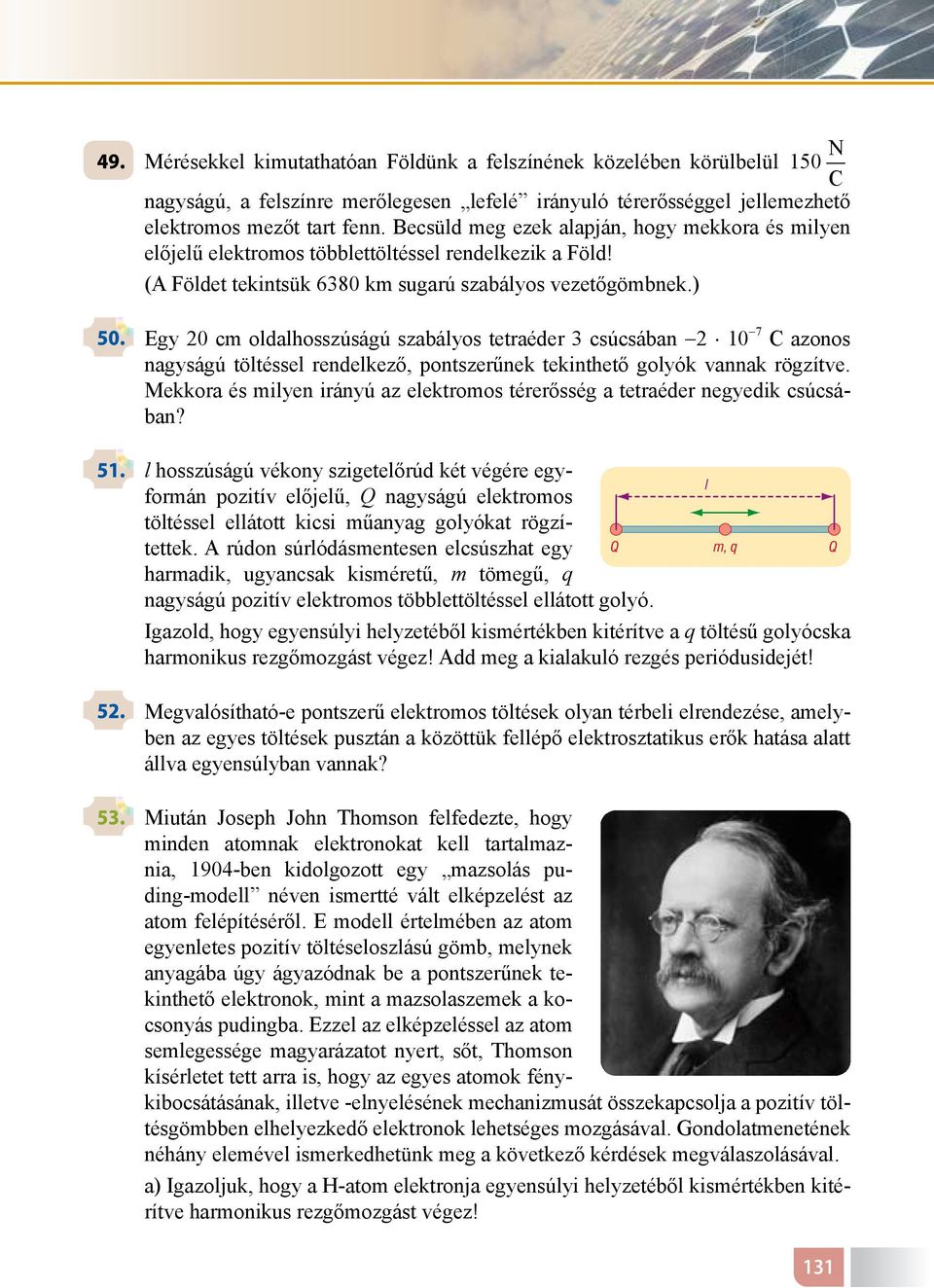 Egy 20 c oldalhosszúságú szabályos tetraéder 3 csúcsában 2 10 7 azonos nagyságú töltéssel rendelkező, pontszerűnek tekinthető golyók vannak rögzítve.