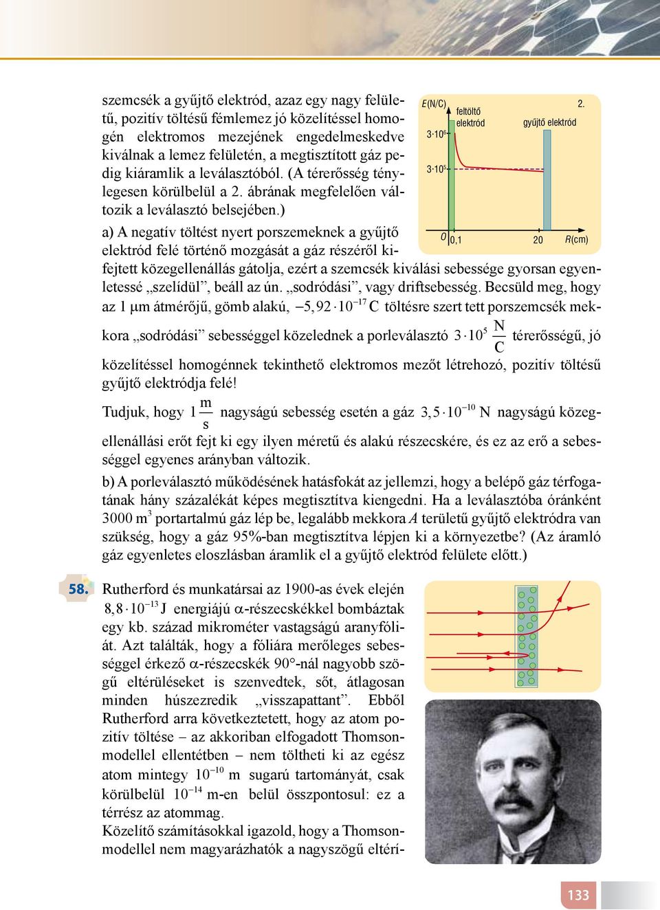 ) a) A negatív töltést nyert porszeeknek a gyűjtő elektród felé történő ozgását a gáz részéről kifejtett közegellenállás gátolja, ezért a szecsék kiválási sebessége gyorsan egyenletessé szelídül,