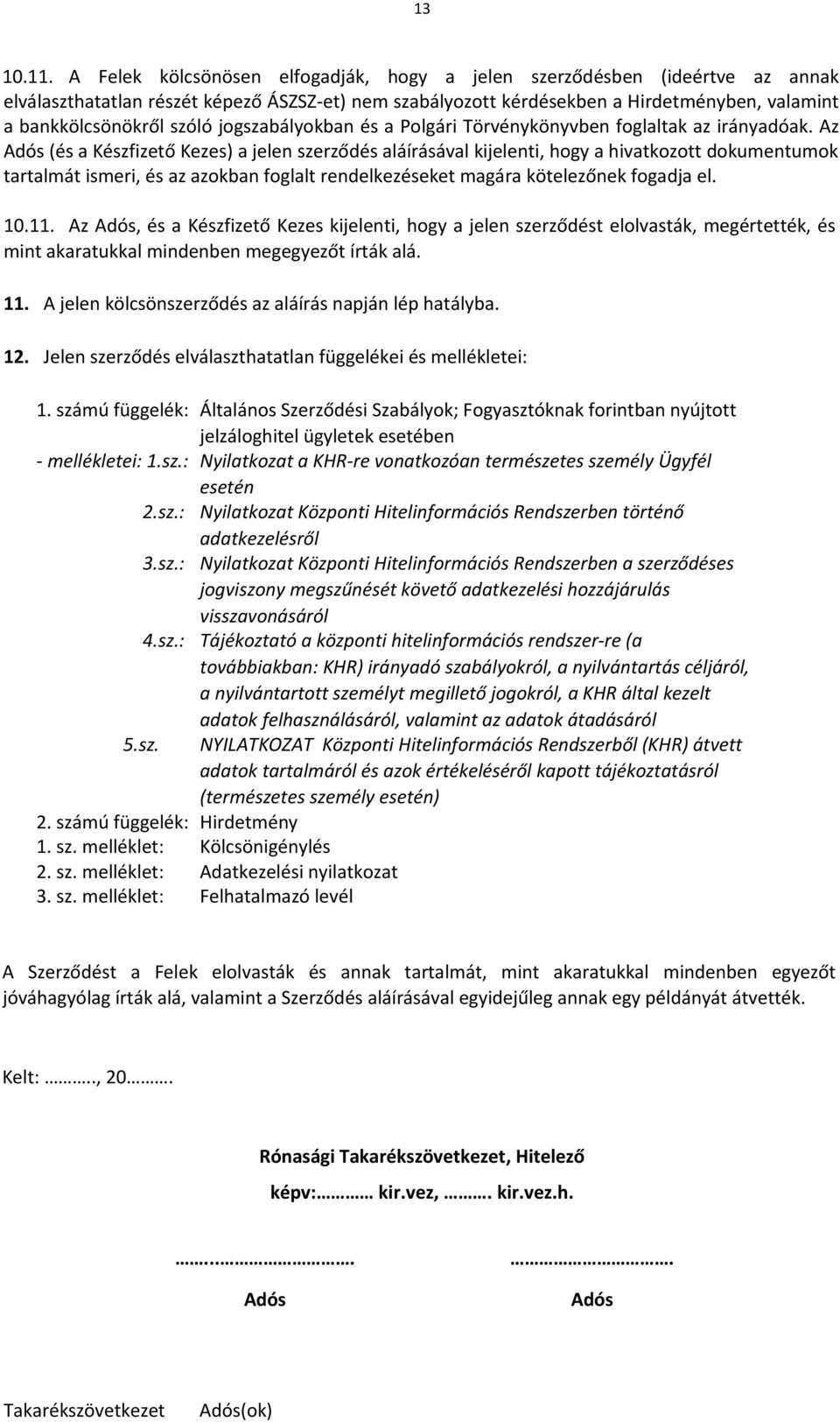 jogszabályokban és a Polgári Törvénykönyvben foglaltak az irányadóak.