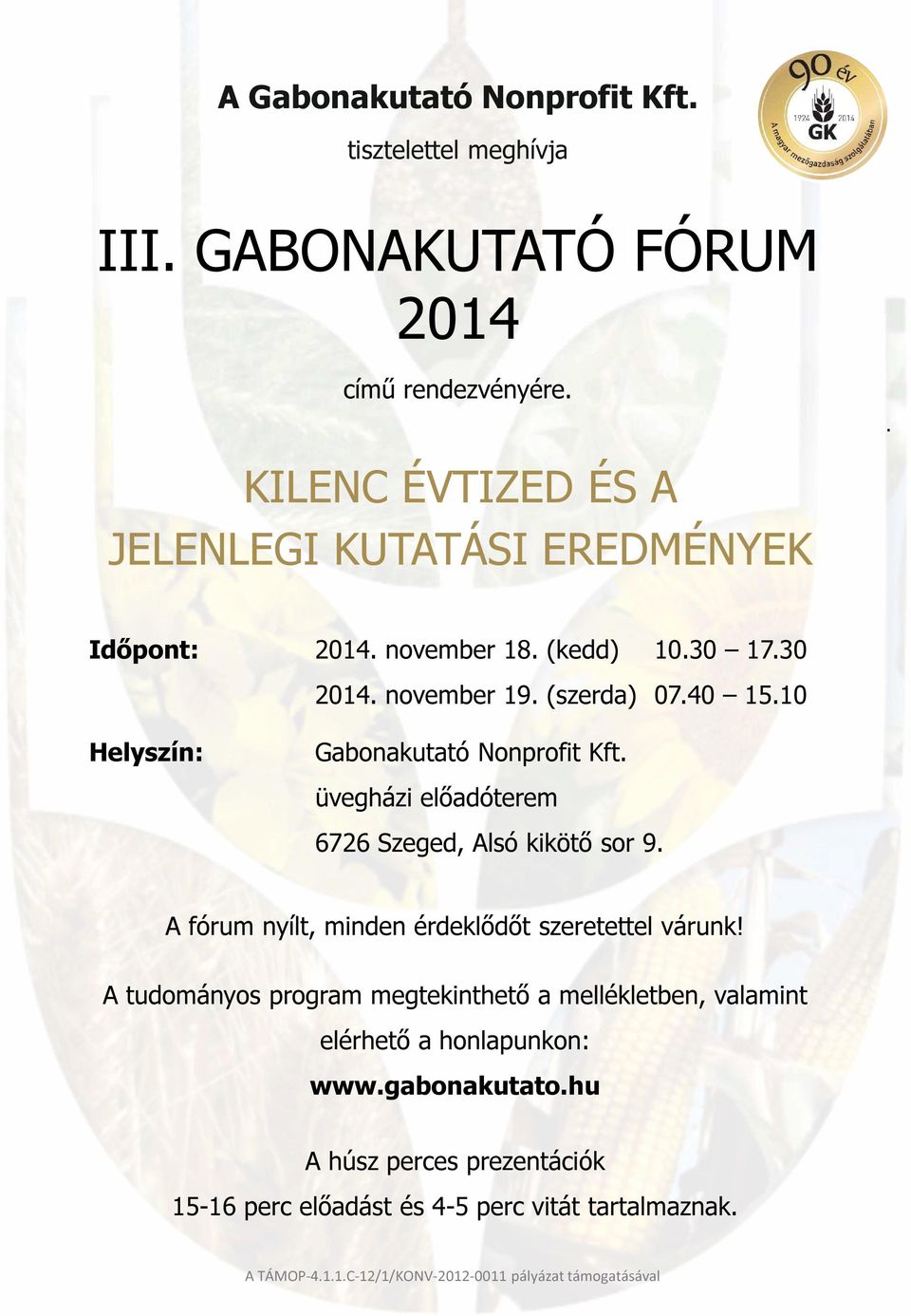 10 Helyszín: Gabonakutató Nonprofit Kft. üvegházi előadóterem 6726 Szeged, Alsó kikötő sor 9. A fórum nyílt, minden érdeklődőt szeretettel várunk!