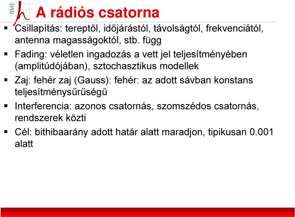 Zaj: fehér zaj (Gauss): fehér: az adott sávban konstans teljesítménysűrűségű Interferencia: azonos