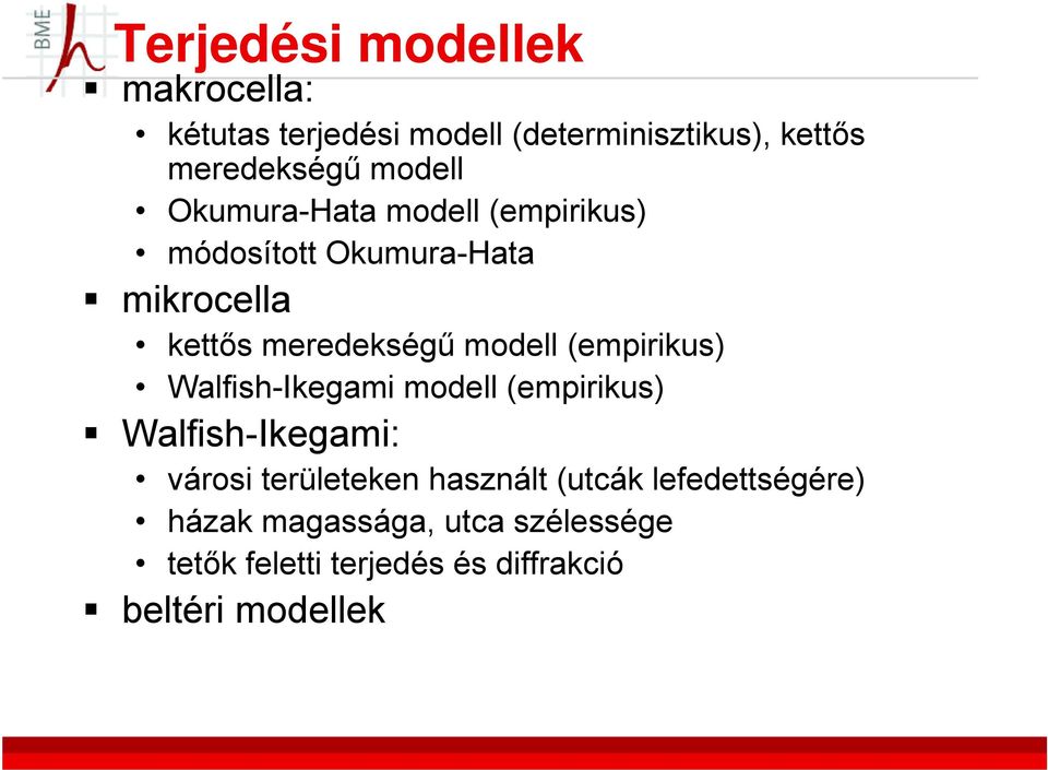 modell (empirikus) Walfish-Ikegami modell (empirikus) Walfish-Ikegami: városi területeken használt
